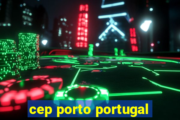 cep porto portugal